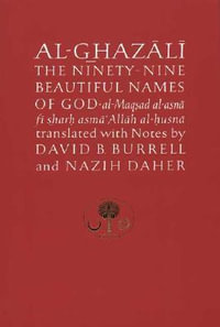 Al-Ghazali on the Ninety-Nine Beautiful Names of God : Al-Maqsad Al-Asna Fi Sharh Asma' Allah Al-Husna - Abu Hamid al-Ghazali