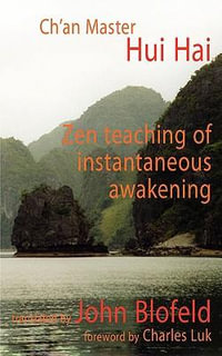 Zen Teaching of Instantaneous Awakening : Being the Teaching of the Zen Master, Hui Hai, Known as the Great Pearl - Hui Hai