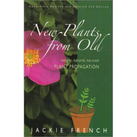 New Plants from Old : Simple, Natural, No-Cost Plant Propagation - Jackie French