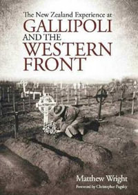 New Zealand Experience at Gallipoli and the Western Front - Wright Matthew