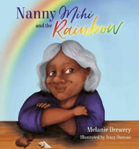 Nanny Mihi and the Rainbow : Nanny Mihi - Melanie Drewery