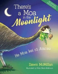 There's a Moa in the Moonlight : He Moa kei ro Atarau - Dawn McMillan