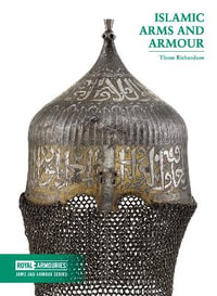 Islamic Arms and Armour : Arms and Armour Series - Thom Richardson