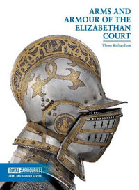 Arms and Armour of the Elizabethan Court : Arms and Armour Series - Thom Richardson