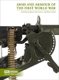 Arms and Armour of the First World War : Arms and Armour Series - Jonathan Ferguson