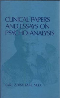 Clinical Papers and Essays on Psychoanalysis : Maresfield Library - Karl Abraham