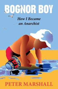 Bognor Boy : How I Became an Anarchist - Peter Marshall