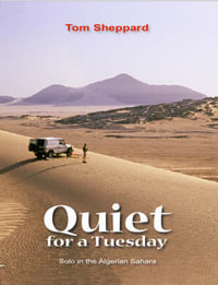 Quiet for a Tuesday : Solo in the Algerian Sahara - Tom Sheppard