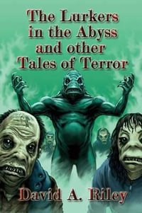 The Lurkers in the Abyss and Other Tales of Terror - David A. Riley