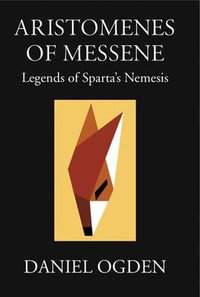 Aristomenes of Messene : Legends of Sparta's Nemesis - Daniel Ogden