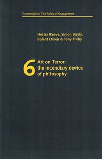 Art on Terror : The Incendiary Device of Philosophy - Hester Reeve