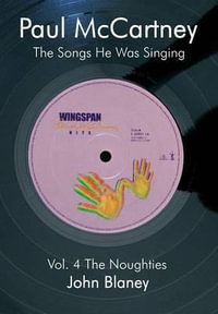 Paul McCartney : The Noughties Vol.4: The Songs He Was Singing - John Blaney