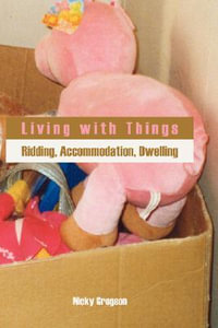 Living with Things : Ridding, Accommodation, Dwelling - Nicky Gregson