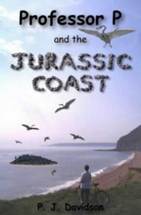 Professor P and the Jurassic Coast : Professor P S. - Peter James Davidson