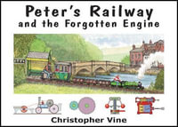 Peter's Railway and the Forgotten Engine : Peter's Railway - Christopher G. C. Vine