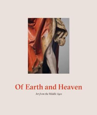 Of Earth and Heaven : Art from the Middle Ages - Matthew Reeves