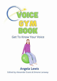 Voice Gym Book : Get To Know Your Voice - Angela Lewis