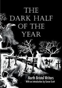 The Dark Half of the Year : By the North Bristol Writers - Ian Millsted