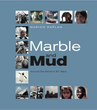 Marble and Mud : Around the World in 80 Years - Marion Kaplan