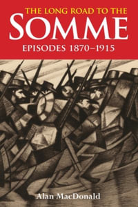 THE LONG ROAD TO THE SOMME : EPISODES 1870 TO 1915 - Alan MacDonald