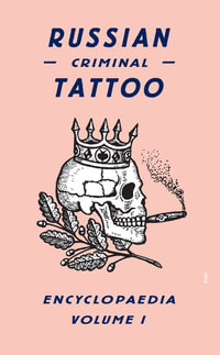 Russian Criminal Tattoo: Encyclopaedia - Volume I : Russian Criminal Tattoo Encyclopaedia - Danzig Baldaev