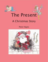 The Present : A Christmas Story - Peter Hayes