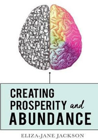 Creating Prosperity and Abundance - Eliza-Jane Jackson