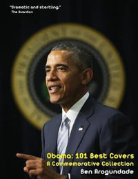 Barack Obama : 101 Best Covers: A New Illustrated Biography Of The Election Of America's 44th President (Paperback) - Ben Arogundade