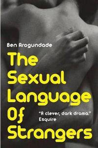 The Sexual Language Of Strangers : Top Rated Romantic Suspense Fiction - Recommended Read For 2019 (Paperback Book) - Ben Arogundade