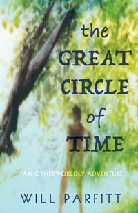 The Great Circle of Time : An Otherwordly Adventure - Will Parfitt