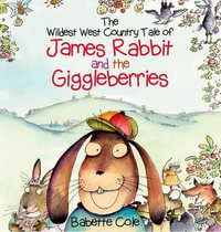 The Wild West Country Tale of James Rabbit and the Giggleberries - Babette Cole