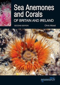 Sea Anemones and Corals of Britain and Ireland : Wild Nature Press - Chris Wood