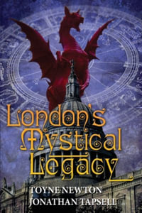 London's Mystical Legacy : Alternative biography of London - Toyne Newton & Jonathan Tapsell TBD