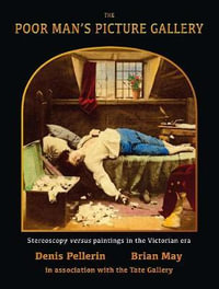 The Poor Man's Picture Gallery : Stereoscopy Versus Painting in the Victorian Era - Brian May