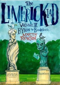 Limerickiad Volume III : Byron to Baudelaire - Martin Rowson