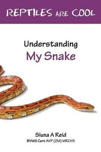 Reptiles are Cool : Understanding My Snake - Siuna Ann Reid