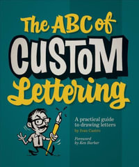 The ABC of Custom Lettering : A Practical Guide to Drawing Letters - Ivan Castro