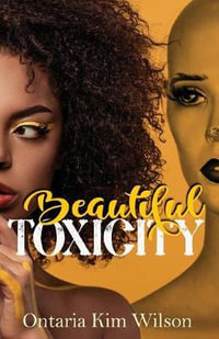 Beautiful Toxicity - Ontaria Kim Wilson