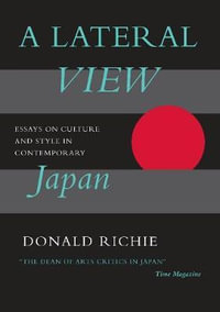 A Lateral View : Essays on Culture and Style in Contemporary Japan - Donald Richie