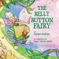 The Belly Button Fairy : Who put the belly button in the middle of my tummy? - Bobbie Hinman