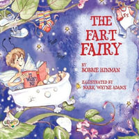 The Fart Fairy : Winner of 6 Children's Picture Book Awards: A Magical Explanation for those Embarrassing Sounds and Odors - For Kids A - Bobbie Hinman