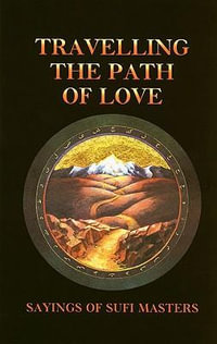 Travelling the Path of Love : Sayings of Sufi Masters - Llewellyn Vaughan-Lee