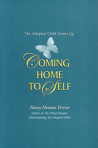 Coming home to Self : The Adopted Child Grows Up - Nancy N Verrier