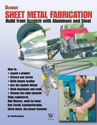 Ultimate Sheet Metal Fabrication : Build from Scratch with Aluminum & Steel - Timothy S Remus