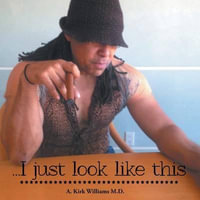 I Just Look Like This - Anthony Kirk Williams