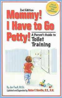 Mommy! I Have to Go Potty! : A Parent's Guide to Toilet Training - Jan Faull MEd