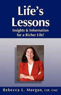 Life's Lessons : Insights and Information for a Richer Life - Rebecca L Morgan