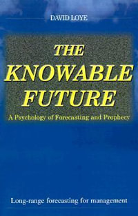 The Knowable Future : A Psychology of Forecasting & Prophecy - David Loye