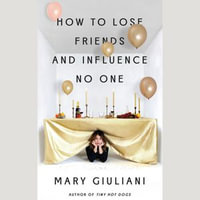 How to Lose Friends and Influence No One - Mary Giuliani