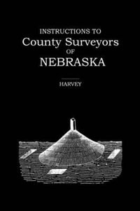 INSTRUCTIONS TO COUNTY SURVEYORS OF NEBRASKA - ROBERT HARVEY